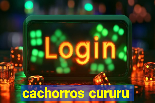 cachorros cururu